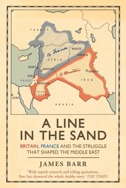 A Line in the Sand : Britain, France and the struggle that shaped the Middle East, EPUB eBook