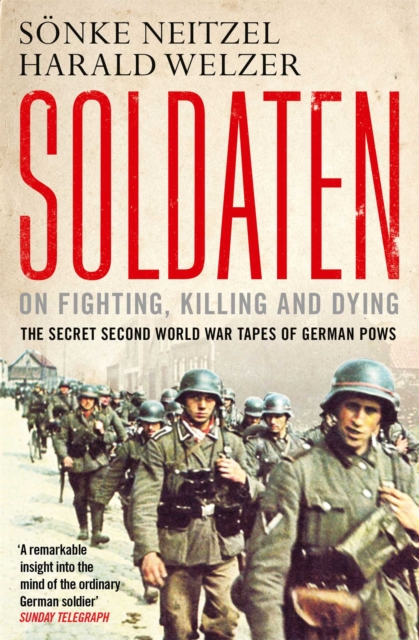 Soldaten - On Fighting, Killing and Dying : The Secret Second World War Tapes of German POWs, EPUB eBook