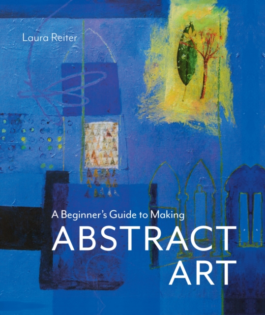 A Beginner’s Guide to Making Abstract Art, Hardback Book