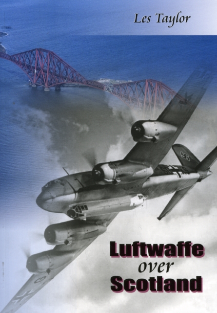 Luftwaffe over Scotland : A history of German air attacks on Scotland, 1939-45, Paperback / softback Book
