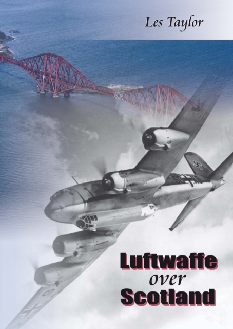 Luftwaffe Over Scotland : A History of German Air Attacks on Scotland, 1939-45, EPUB eBook