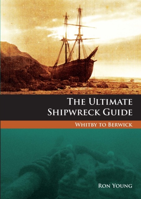 The Ultimate Shipwreck Guide : Whitby to Berwick, EPUB eBook