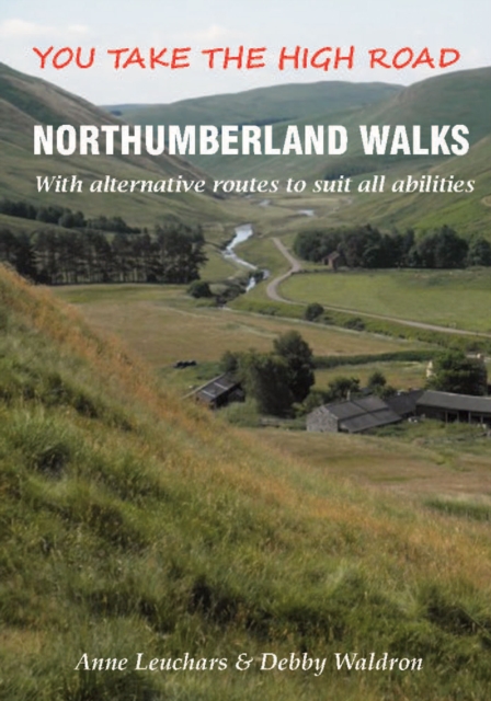 Northumberland Walks : You Take the High Road with Alternative Routes to Suit All Abilities, Paperback / softback Book