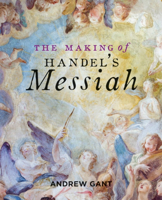 Making of Handel's Messiah, The, Paperback / softback Book