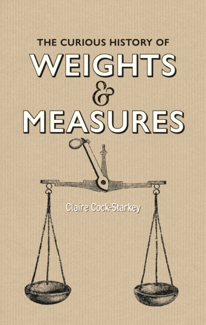 Curious History of Weights & Measures, The, Hardback Book