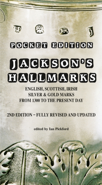 Jackson’s Hallmarks, Pocket Edition : English Scottish Irish Silver & Gold Marks From 1300 to the Present Day, Paperback / softback Book