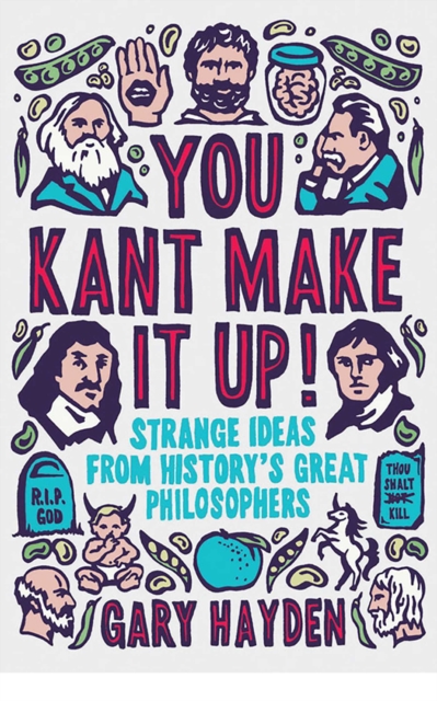 You Kant Make it Up! : Strange Ideas from History's Great Philosophers, EPUB eBook