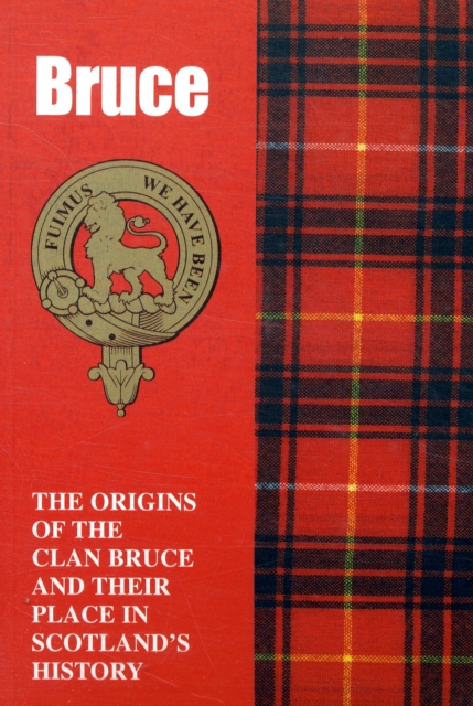 The Bruces : The Origins of the Clan Bruce and Their Place in History, Paperback / softback Book