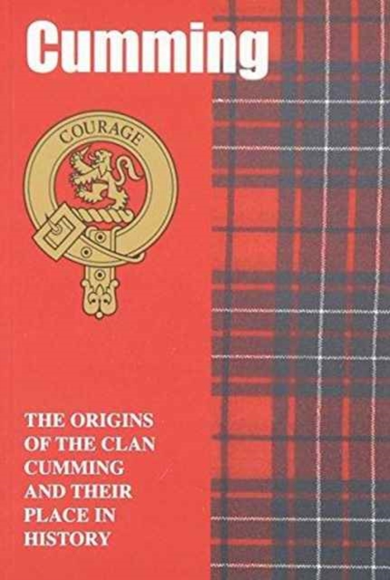 Cumming : The Origins of the Clan Cumming and Their Place in History, Paperback / softback Book