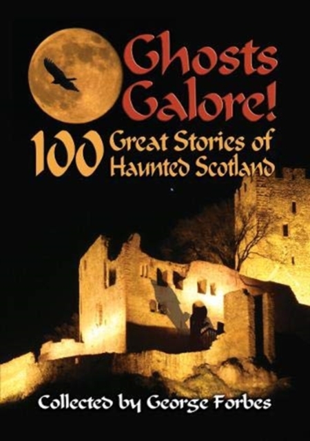 Ghosts Galore! : 100 Great Stories of Haunted Scotland, Paperback / softback Book
