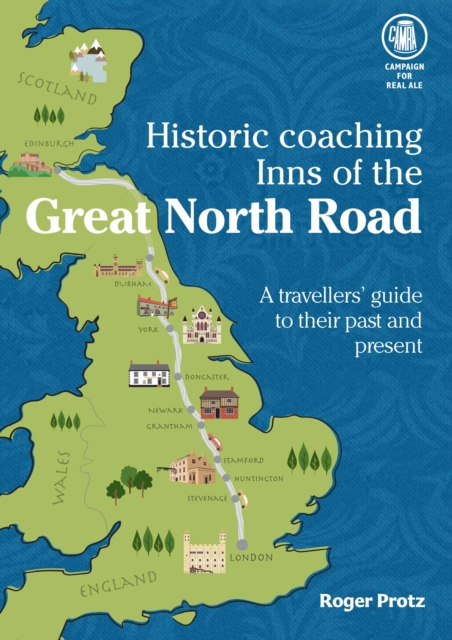 Historic Coaching Inns of the Great North Road : A Guide to Travelling the Legendary Highway, Paperback / softback Book