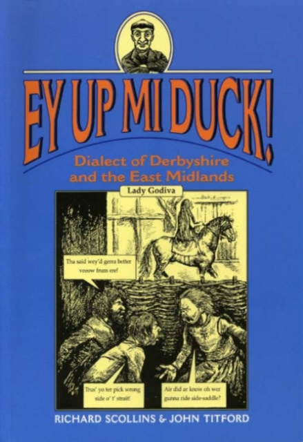 Ey Up Mi Duck! : Dialect of Derbyshire and the East Midlands, Paperback / softback Book