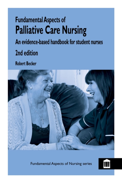Fundamental Aspects of Palliative Care Nursing 2nd Edition : An Evidence-Based Handbook for Student Nurses, PDF eBook