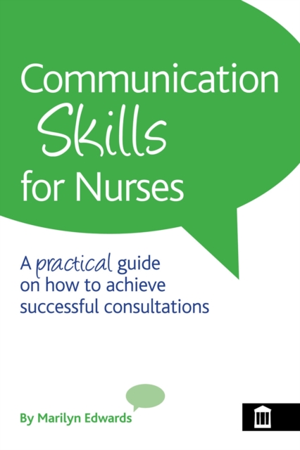Communication Skills for Nurses : A Practical Guide on How to Achieve Successful Consultations, EPUB eBook