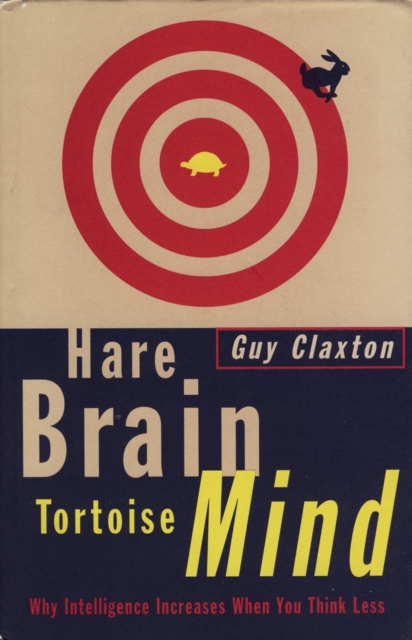 Hare Brain, Tortoise Mind : Why Intelligence Increases When You Think Less, Paperback / softback Book