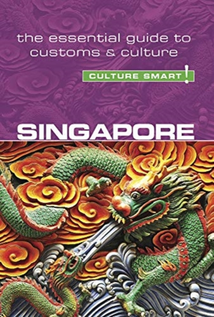 Singapore - Culture Smart! : The Essential Guide to Customs & Culture, Paperback / softback Book