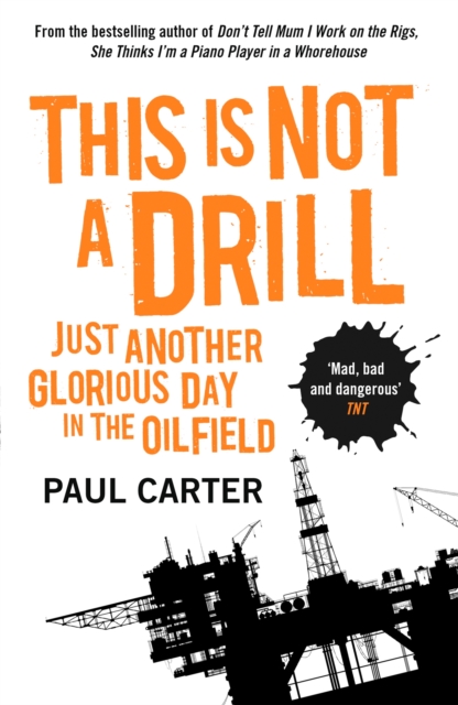 This Is Not A Drill : Just Another Glorious Day in the Oilfield, Paperback / softback Book