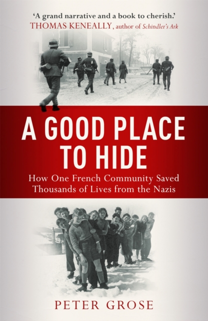 A Good Place to Hide : How One  Community Saved Thousands of Lives from the Nazis In WWII, Paperback / softback Book