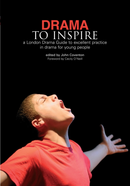 Drama to Inspire : A London Drama Guide to Excellent Practice in Drama for Young People, PDF eBook