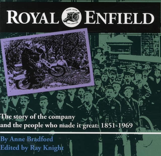 Royal Enfield : The Story of the Company and the People Who Made it Great: 1851-1969, Paperback / softback Book