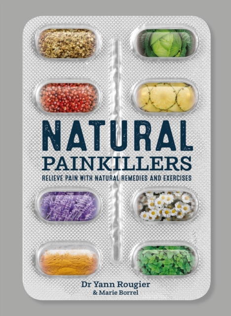 Natural Painkillers : Relieve pain with natural remedies and exercises, Paperback / softback Book
