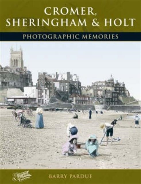Cromer, Sheringham and Holt : Photographic Memories, Paperback / softback Book