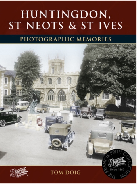Huntingdon, St Neots and St Ives : Photographic Memories, Paperback / softback Book