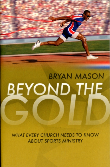 Beyond the Gold : What Every Church Needs to Know About Sports Ministry, Paperback / softback Book