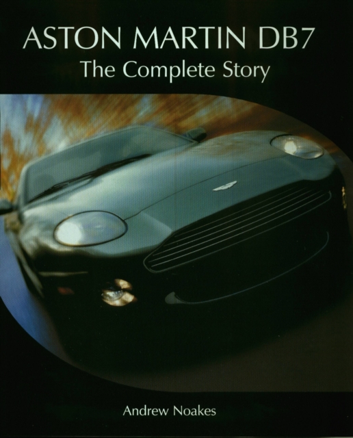Aston Martin DB7 : The Complete Story, Hardback Book