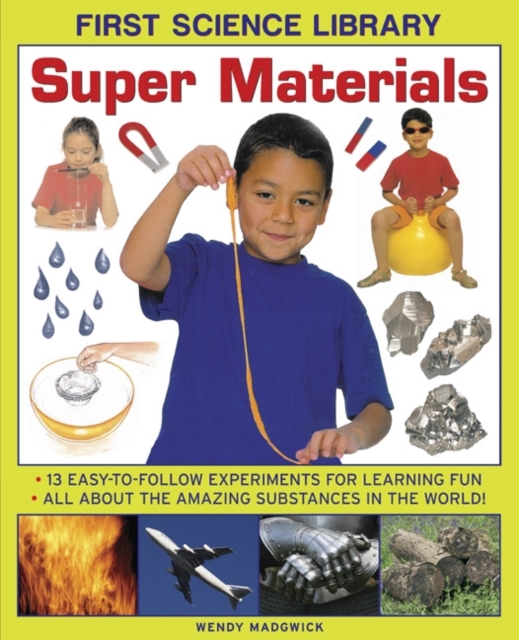 First Science Library: Super Materials : 13 Easy-to-follow Experimemnts for Learning Fun. All About the Amazing Substances in the World!, Hardback Book
