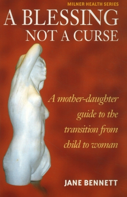 Blessing Not a Curse : A Mother-Daughter Guide to the Transition from Child to Woman, Paperback / softback Book