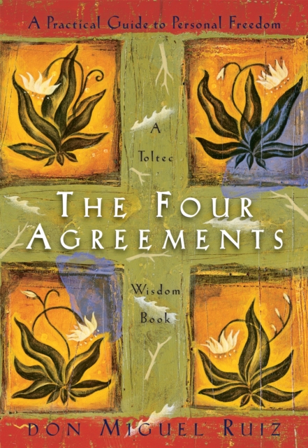 The Four Agreements : A Practical Guide to Personal Freedom, Paperback / softback Book