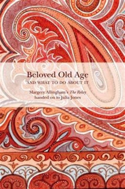 Beloved Old Age and What to Do About it : Margery Allingham's the Relay, Paperback / softback Book