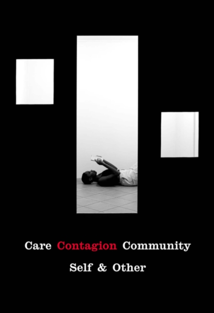Care | Contagion | Community : Self & Other, Paperback / softback Book