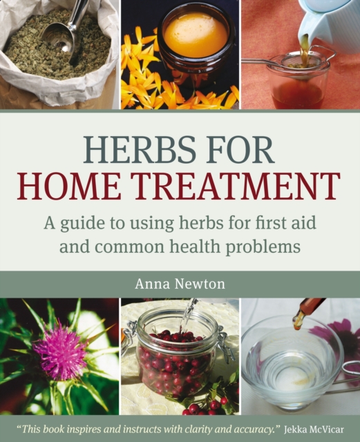 Herbs for Home Treatment : A Guide to Using Herbs for First Aid and Common Health Problems, Paperback / softback Book