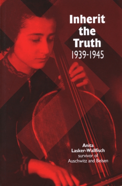 Inherit the Truth 1939-1945 : The Documented Experiences of a Survivor of Auschwitz and Belsen, Paperback / softback Book