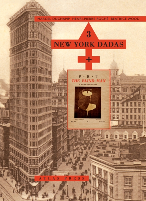 3 New York Dadas And The Blind Man : Marcel Duchamp, Henri-Pierre Roche, Beatrice Wood, Hardback Book
