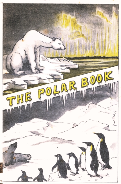 The Polar Book : British Polar Exhibition 1930 Bernacchi, Hardback Book