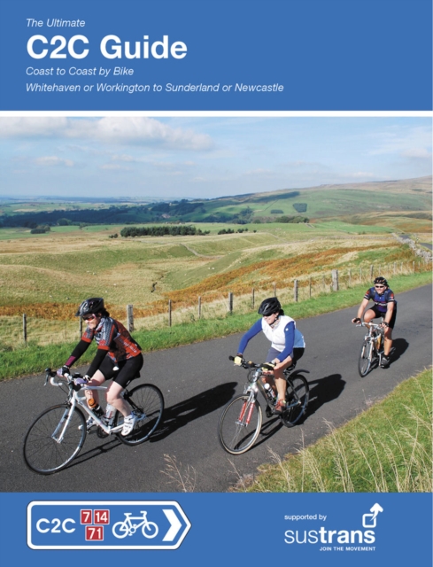 The Ultimate C2C Guide : Coast to Coast by Bike: Whitehaven or Workington to Sunderland or Newcastle, Paperback / softback Book