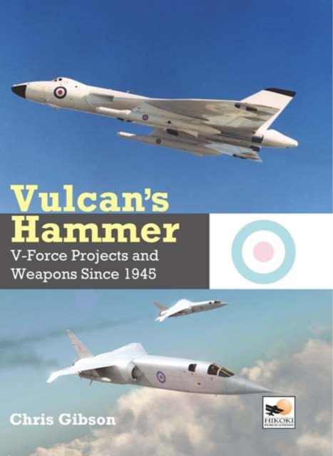 Vulcan's Hammer : V-Force Projects and Weapons Since 1945, Hardback Book