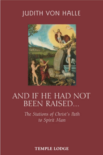 And If He Has Not Been Raised... : The Stations of Christ's Path to Spirit Man, Paperback / softback Book