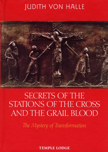 Secrets of the Stations of the Cross and the Grail Blood : The Mystery of Transformation, Hardback Book