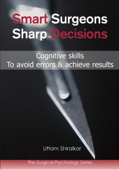 Smart Surgeons; Sharp Decisions : Cognitive skills to avoid errors & achieve results, Paperback / softback Book
