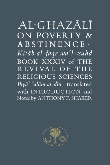 Al-Ghazali on Poverty and Abstinence : Book XXXIV of the Revival of the Religious Sciences, Paperback / softback Book