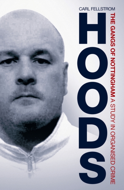 Hoods : The Gangs of Nottingham: A Study in Organised Crime, Paperback / softback Book