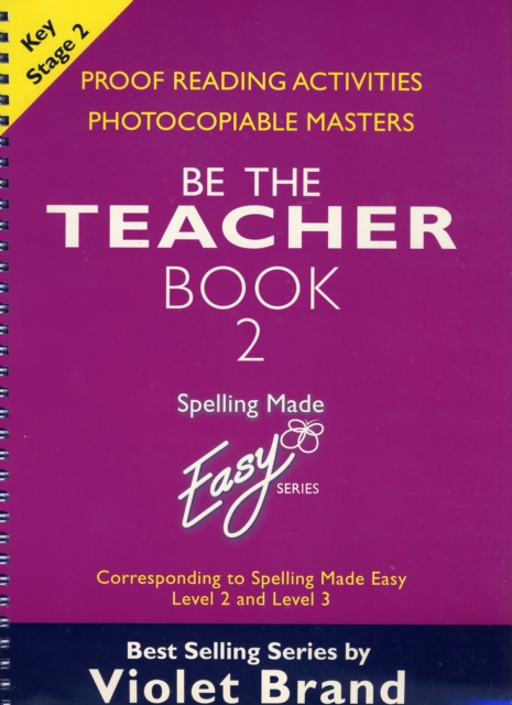 Spelling Made Easy: be the Teacher : Corresponding to "Spelling Made Easy" Level 2 and Level 3 Proof Reading Activities, Photocopiable Masters Book 2, Paperback / softback Book