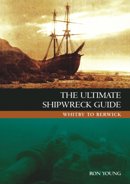 The Ultimate Shipwreck Guide : Whitby to Berwick, Paperback / softback Book
