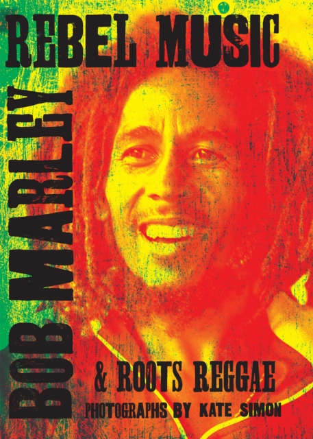 Rebel Music: Bob Marley & Roots Reggae, Hardback Book