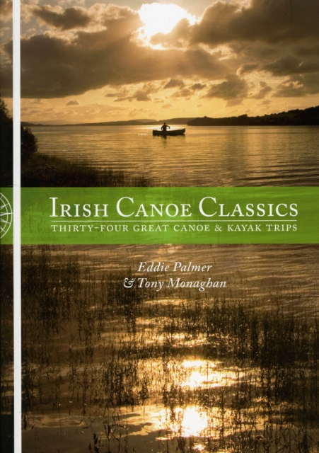 Irish Canoe Classics : Thirty-four Great Canoe & Kayak Trips, Paperback / softback Book