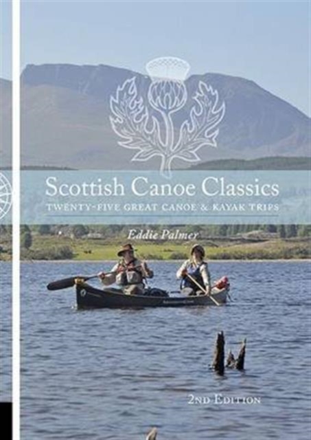 Scottish Canoe Classics : Twenty Five Great Canoe & Kayak Trips, Paperback / softback Book